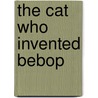 The Cat Who Invented Bebop door Marshall Arisman