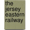 The Jersey Eastern Railway by Peter Paye