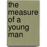 The Measure Of A Young Man door Kenton Getz