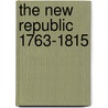 The New Republic 1763-1815 by George Edward Stanley