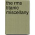 The Rms Titanic Miscellany