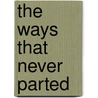 The Ways that Never Parted by Adam H. Becker