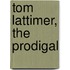 Tom Lattimer, the Prodigal