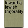Toward a Jewish (M)Orality by S. Daniel Breslauer