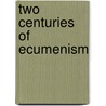 Two Centuries of Ecumenism door George H. Tavard