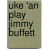 Uke 'an Play Jimmy Buffett door Jimmy Buffet