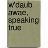 W'daub Awae, Speaking True door Kateri Akiwenzie-Damm