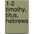 1-2 Timothy, Titus, Hebrews