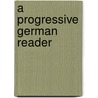 A Progressive German Reader door Heinrich Gottfried Ollendorff