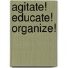 Agitate! Educate! Organize! door Timothy W. Drescher
