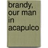 Brandy, Our Man In Acapulco