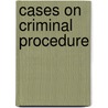 Cases on Criminal Procedure door Robert M. Bloom