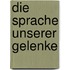 Die Sprache unserer Gelenke