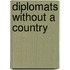 Diplomats Without A Country