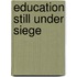 Education Still Under Siege