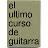 El Ultimo Curso de Guitarra by Ed Lozano