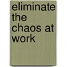 Eliminate The Chaos At Work door Laura Leist