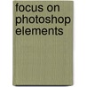 Focus On Photoshop Elements door David Asch