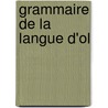 Grammaire de La Langue D'Ol by Georges Frï¿½Dï¿½Ric Burguy