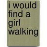 I Would Find a Girl Walking by Kathy Kelly