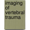 Imaging Of Vertebral Trauma by Richard H. Daffner