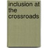 Inclusion At The Crossroads