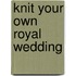 Knit Your Own Royal Wedding