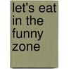 Let's Eat in the Funny Zone door Gary Chmielewski