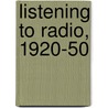 Listening To Radio, 1920-50 door Ray Barfield