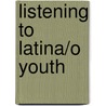 Listening to Latina/o Youth door Kristin C. Moran