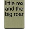 Little Rex And The Big Roar by Ruth Symes