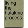 Living The Halakhic Process by Eretz Hemdah Institute