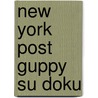 New York Post Guppy Su Doku by Harpercollins Publishers Ltd.