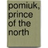 Pomiuk, Prince of the North