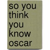 So You Think You Know Oscar door Gerald Granozio