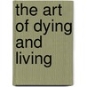 The Art Of Dying And Living door Kerry Walters