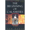 The Beginning Of Calamities door Tom House