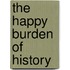 The Happy Burden of History