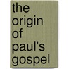 The Origin of Paul's Gospel by Seyoon Kim