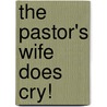 The Pastor's Wife Does Cry! by Lady Bea Morgan