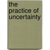 The Practice of Uncertainty door Stephen L. Fielding