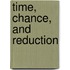 Time, Chance, And Reduction