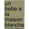 Un Bebe A La Maison Blanche by Freddy Deane