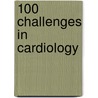 100 Challenges In Cardiology by Simon Modi