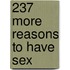 237 More Reasons to Have Sex
