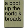 A Boot Up The Norfolk Broads door Tony Rothe
