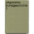 Allgemeine Kunstgeschichte 1