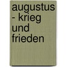 Augustus - Krieg und Frieden door Werner Dahlheim