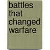 Battles That Changed Warfare door Martin J. Dougherty