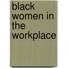 Black Women in the Workplace door Bette Woody